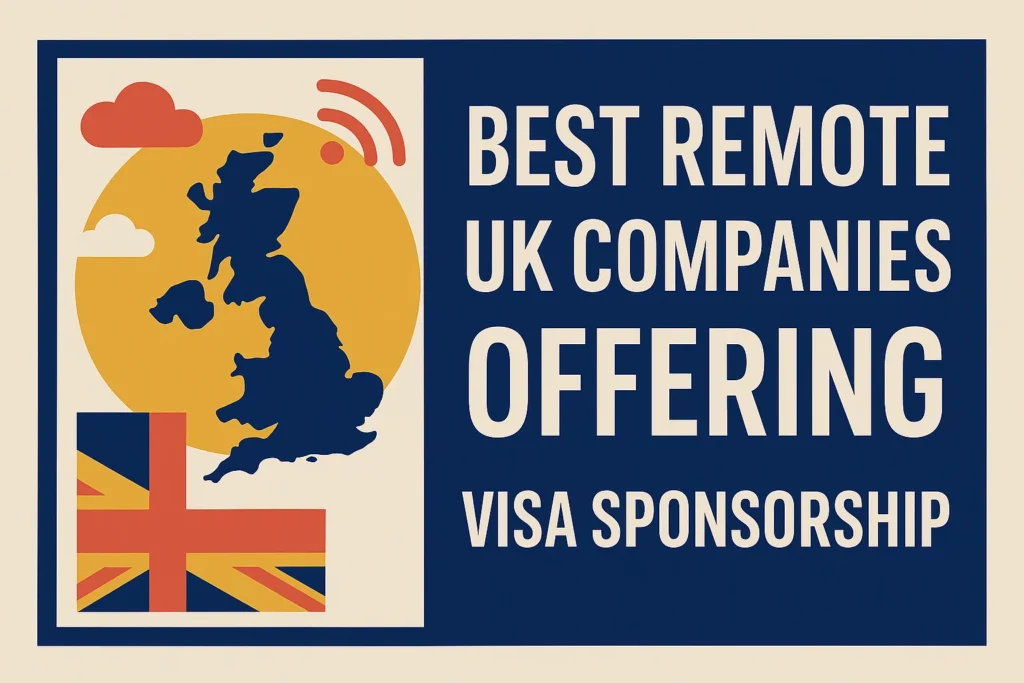 Best Remote UK Companies Offering Visa Sponsorship